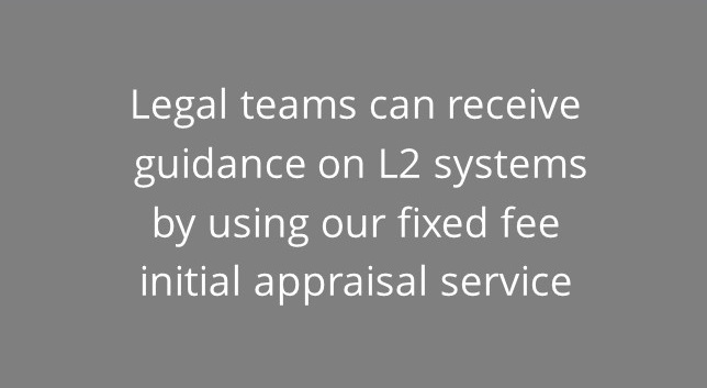 Legal teams can receive guidance on L2 systems by using our fixed fee appraisal service
